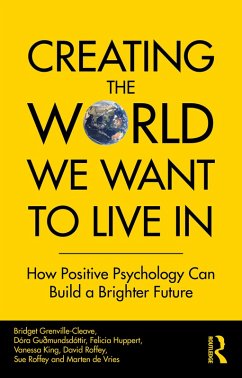 Creating The World We Want To Live In (eBook, PDF) - Grenville-Cleave, Bridget; Guðmundsdóttir, Dóra; Huppert, Felicia; King, Vanessa; Roffey, David; Roffey, Sue; de Vries, Marten
