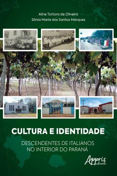 Cultura e Identidade Descendentes de Italianos no Interior do Paraná (eBook, ePUB) - Oliveira, Aline Tortora de; Marques, Sônia Maria dos Santos