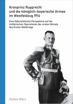 Kronprinz Rupprecht und die königlich-bayerische Armee im Westfeldzug 1914 (eBook, ePUB)