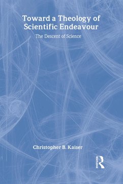 Toward a Theology of Scientific Endeavour (eBook, ePUB) - Kaiser, Christopher B.