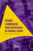 Estudos e Abordagens sobre Metodologias de Pesquisa e Ensino: (eBook, ePUB) Estudos e Abordagens sobre Metodologias de Pesquisa e Ensino: (eBook, ePUB)