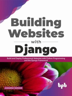 Building Websites with Django: Build and Deploy Professional Websites with Python Programming and the Django Framework (English Edition) (eBook, ePUB) - Ranjan, Awanish