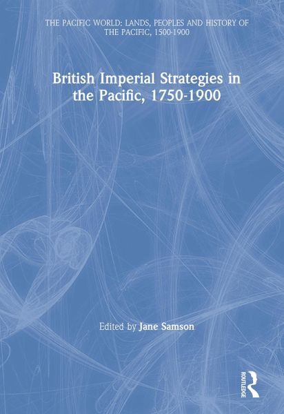 British Imperial Strategies in the Pacific, 1750-1900 (eBook, PDF) British Imperial Strategies in the Pacific, 1750-1900 (eBook, PDF)