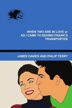 When Two Are In Love or As I Came To Behind Frank's Transporter - Terry, Philip; Davies, James