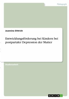 Entwicklungsförderung bei Kindern bei postpartaler Depression der Mutter - Dittrich, Jeannine