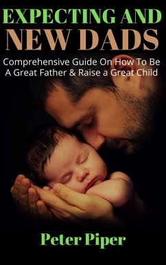 Expecting And New Dads (Preparing for Fatherhood, #1) (eBook, ePUB) - Piper, Peter