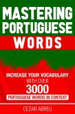 Mastering Portuguese Words: Increase Your Vocabulary with Over 3,000 Portuguese Words in Context (eBook, ePUB)