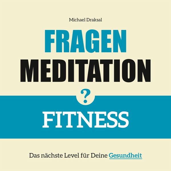 Fragenmeditation – FITNESS (MP3-Download) von Michael Draksal - Hörbuch bei  bücher.de runterladen