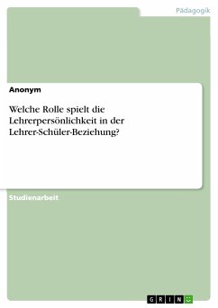 Welche Rolle spielt die Lehrerpersönlichkeit in der Lehrer-Schüler-Beziehung? (eBook, PDF)