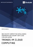 Trends im Cloud Computing. Wie sich mit Competitive Intelligence Prognosen zur Zukunft der Cloud stellen lassen (eBook, PDF)