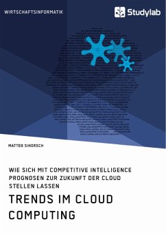Trends im Cloud Computing. Wie sich mit Competitive Intelligence Prognosen zur Zukunft der Cloud stellen lassen (eBook, PDF) - Sihorsch, Matteo
