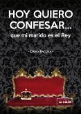 Hoy quiero confesar... que mi marido es el Rey (eBook, ePUB)