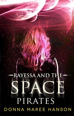 Rayessa and the Space Pirates (Space pirate adventures, #1) (eBook, ePUB) - Hanson, Donna; Hanson, Donna Maree