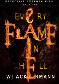 Every Flame in Hell (Chief Detective Stephen Kiss, #2) (eBook, ePUB) Every Flame in Hell (Chief Detective Stephen Kiss, #2) (eBook, ePUB)