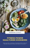 Fitness Power Maaltijden Kookboek: Meer Dan 600+ Gezonde Fitnessrecepten Voor Uw Droomlichaam En Voor Wie Weinig Tijd Heeft! (eBook, ePUB)