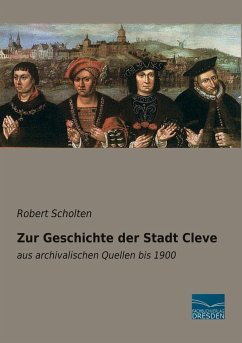 Zur Geschichte der Stadt Cleve - Scholten, Robert