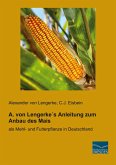 A. von Lengerke´s Anleitung zum Anbau des Mais