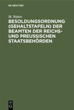 Besoldungsordnung (Gehaltstafeln) der Beamten der Reichs- und preußischen Staatsbehörden - Walter, M.