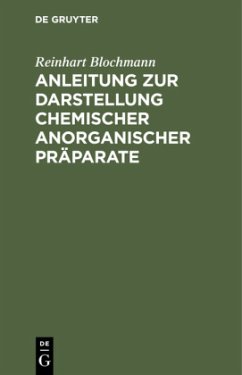 Anleitung zur Darstellung chemischer anorganischer Präparate - Blochmann, Reinhart