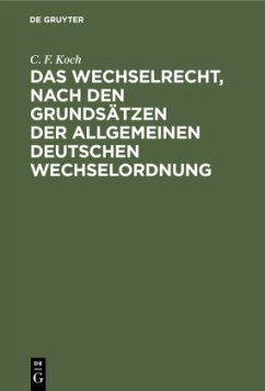 Das Wechselrecht, nach den Grundsätzen der allgemeinen deutschen Wechselordnung - Koch, C. F.