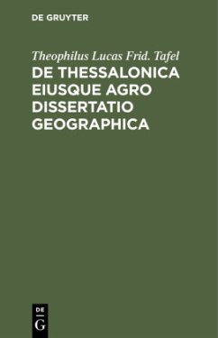 De Thessalonica eiusque agro dissertatio geographica - Tafel, Theophilus Lucas Frid.