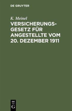Versicherungsgesetz für Angestellte vom 20. Dezember 1911 - Meinel, K.