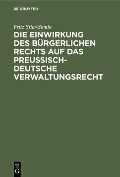 Die Einwirkung des bürgerlichen Rechts auf das preußisch-deutsche Verwaltungsrecht - Stier-Somlo, Fritz