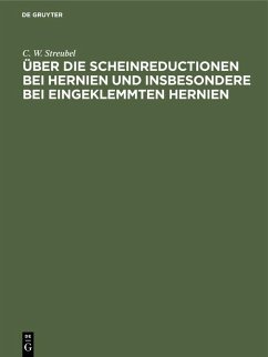 Über die Scheinreductionen bei Hernien und insbesondere bei Eingeklemmten Hernien - Streubel, C. W.