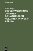 Die Verwerthung unserer äquatorialen Kolonien in West-Afrika