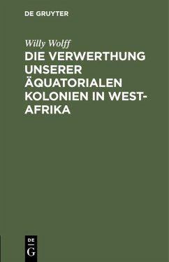 Die Verwerthung unserer äquatorialen Kolonien in West-Afrika - Wolff, Willy