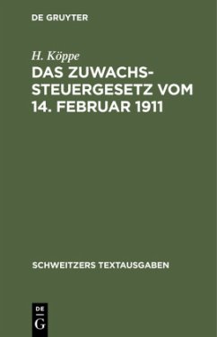 Das Zuwachssteuergesetz vom 14. Februar 1911 - Köppe, H.