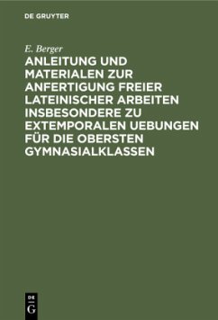 Anleitung und Materialen zur Anfertigung freier lateinischer Arbeiten insbesondere zu extemporalen Uebungen für die obersten Gymnasialklassen - Berger, E.