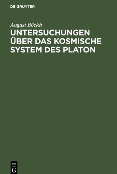 Untersuchungen über das Kosmische System des Platon - Böckh, August