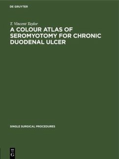 A Colour Atlas of Seromyotomy for Chronic Duodenal Ulcer - Taylor, T. Vincent