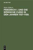 Friedrich I. und die Römische Curie in den Jahren 1157¿1159.