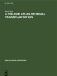 A Colour Atlas of Renal Transplantation - Bild 1
