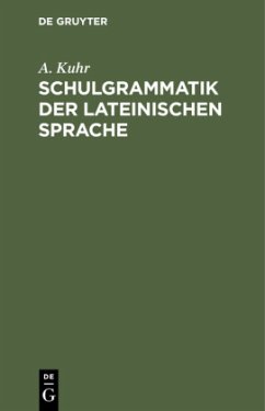 Schulgrammatik der Lateinischen Sprache - Kuhr, A.