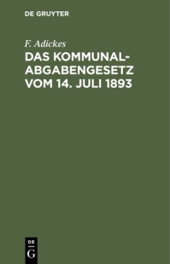 Das Kommunalabgabengesetz vom 14. Juli 1893 - Adickes, F.