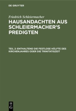 Enthaltend die festlose Hälfte des Kirchenjahres oder die Trinitatiszeit - Schleiermacher, Friedrich