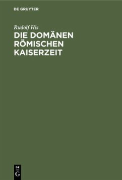 Die Domänen Römischen Kaiserzeit - His, Rudolf