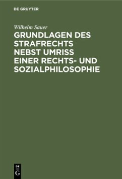 Grundlagen des Strafrechts nebst Umriß einer Rechts- und Sozialphilosophie - Sauer, Wilhelm