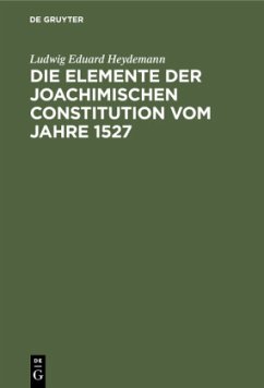 Die Elemente der Joachimischen Constitution vom Jahre 1527 - Heydemann, Ludwig Eduard