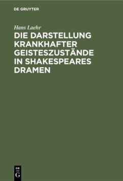 Die Darstellung krankhafter Geisteszustände in Shakespeares Dramen - Laehr, Hans