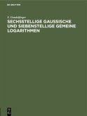 Sechsstellige Gaussische und siebenstellige gemeine Logarithmen