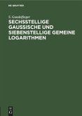 Sechsstellige Gaussische und siebenstellige gemeine Logarithmen