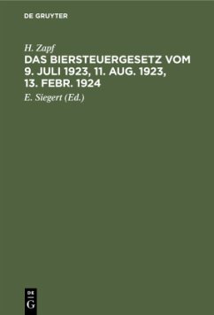 Das Biersteuergesetz vom 9. Juli 1923, 11. Aug. 1923, 13. Febr. 1924 - Zapf, H.