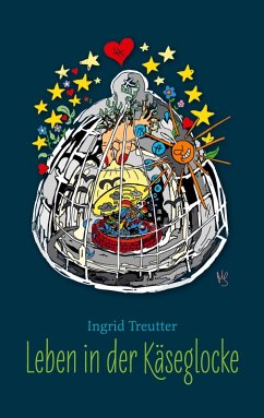 Leben in der Käseglocke - Treutter, Ingrid