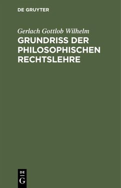 Grundriß der philosophischen Rechtslehre - Gottlob Wilhelm, Gerlach