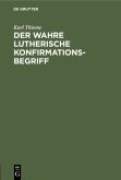 Der wahre Lutherische Konfirmationsbegriff