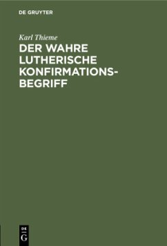 Der wahre Lutherische Konfirmationsbegriff - Thieme, Karl